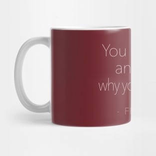 You are free, and that is why you are lost. Franz Kafka Quote Mug